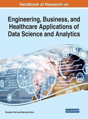 Handbook of Research on Engineering, Business, and Healthcare Applications of Data Science and Analytics by 