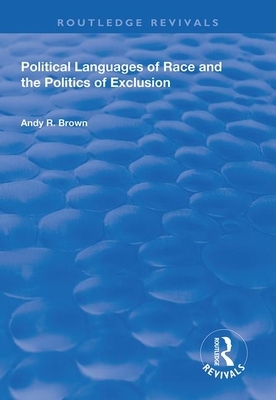 Political Languages of Race and the Politics of Exclusion by Andy R. Brown