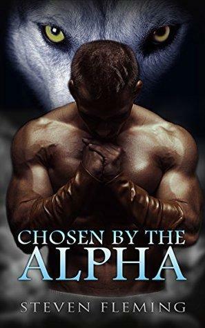 Chosen By The Alpha by Steven Fleming