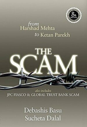 THE SCAM: from Harshad Mehta to Ketan Parekh Also includes JPC FIASCO & Global Trust Bank Scam by Debashis Basu, Sucheta Dalal