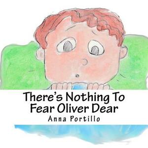 There's Nothing To Fear Oliver Dear by Anna Portillo