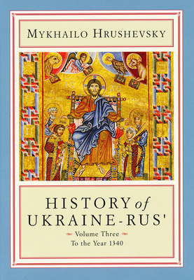History of Ukraine-Rus': Volume 3. to the Year 1340 by Mykhailo Hrushevsky