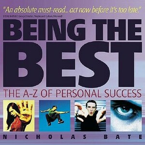 Being the Best: The A-Z of Personal Excellence by Nicholas Bate