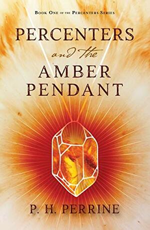 Percenters and the Amber Pendant by P.H. Perrine