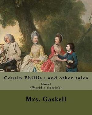 Cousin Phillis: and other tales. By: Mrs. Gaskell: Cousin Phillis (1864) is a novel by Elizabeth Gaskell. by Elizabeth Gaskell