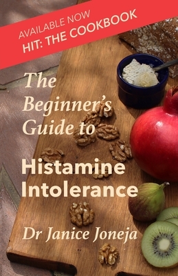 The Beginner's Guide to Histamine Intolerance by Janice Joneja