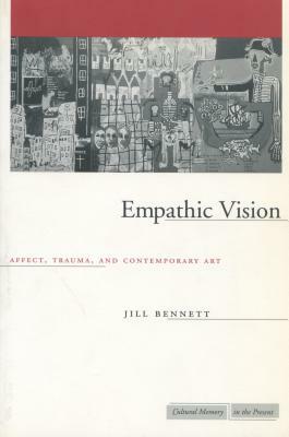 Empathic Vision: Affect, Trauma, and Contemporary Art by Jill Bennett