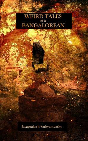 Weird Tales of a Bangalorean by Jayaprakash Satyamurthy, Anna Tambour