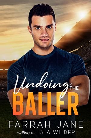 Undoing The Baller by Isla Wilder, Farrah Jane