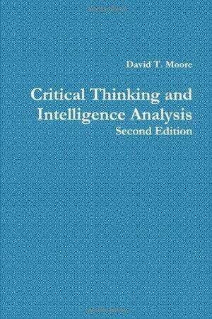 Critical Thinking And Intelligence Analysis by David T. Moore