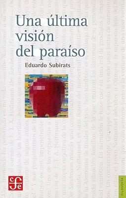 Una Ultima Vision del Paraiso. Ensayo Sobre Media, Vanguardia y La Destruccion de Culturas En America Latina by Jaime Senz, Eduardo Subirats