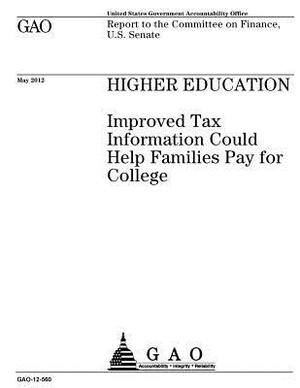 Higher education: improved tax information could help families pay for college: report to the Committee on Finance, U.S. Senate. by U. S. Government Accountability Office