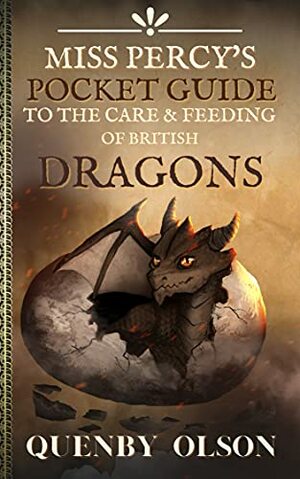 Miss Percy's Pocket Guide (to the Care and Feeding of British Dragons) by Quenby Olson