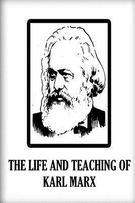 The Life And Teaching Of Karl Marx by M. Beer