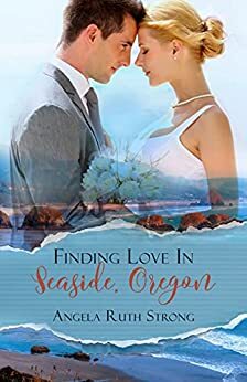 Finding Love in Seaside, Oregon by Angela Ruth Strong