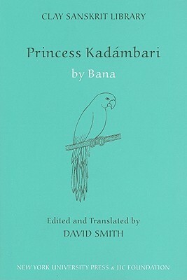 Princess Kadambari, Volume One by David Smith, Banabhatta