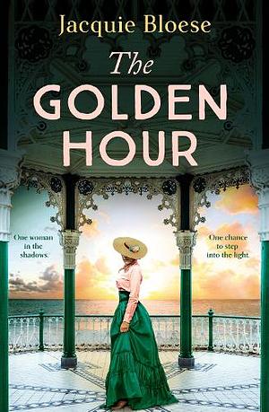 The Golden Hour: A Richly Atmospheric and Compelling Historical Novel from the Author of THE FRENCH HOUSE by Jacquie Bloese