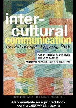 Intercultural Communication: An Advanced Resource Book by Adrian Holliday, Martin Hyde, John Kullman