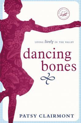 Dancing Bones: Living Lively in the Valley by Patsy Clairmont