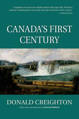 Canada's First Century by Donald Wright, Donald Creighton (Deceased)