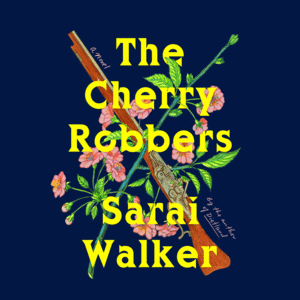 The Cherry Robbers by Sarai Walker