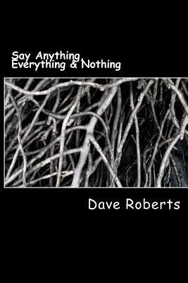 Say Anything, Everything & Nothing by Dave Roberts