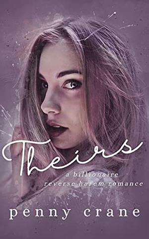 Theirs: A Billionaire Reverse Harem Romamce by Penny Crane