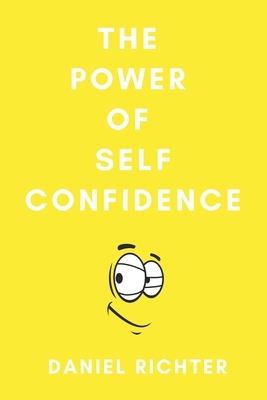 The Power of Self Confidence by Daniel Richter