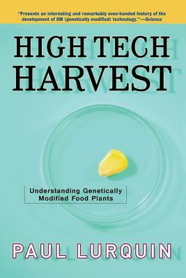 High Tech Harvest: Understanding Genetically Modified Food Plants by Paul F. Lurquin