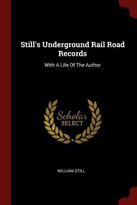 Still's Underground Rail Road Records: With a Life of the Author by William Still