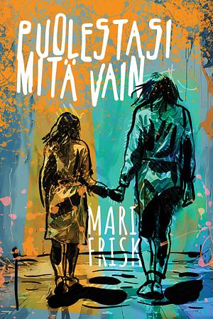 Puolestasi mitä vain  by Mari Frisk