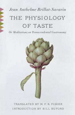 The Physiology of Taste: Or, Meditations on Transcendental Gastronomy by Jean Anthelme Brillat-Savarin