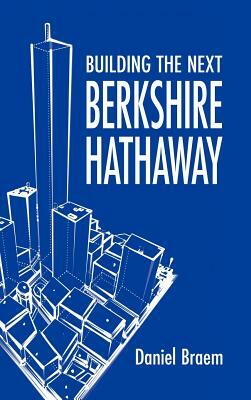 Building the Next Berkshire Hathaway by Daniel Braem