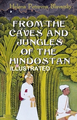 From The Caves And Jungles Of The Hindostan Illustrated by Helena Petrovna Blavatsky