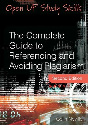 The Complete Guide to Referencing and Avoiding Plagiarism by Colin Neville