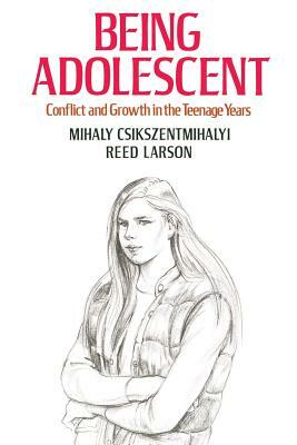 Being Adolescent: Conflict and Growth in the Teenage Years by Reed Larson, Mihaly Csikszentmihalyi
