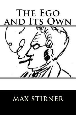 The Ego and Its Own by Max Stirner