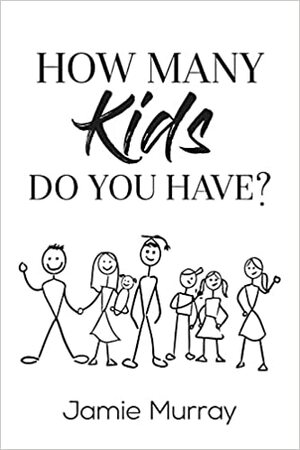 How Many Kids Do You Have? by Jamie Murray