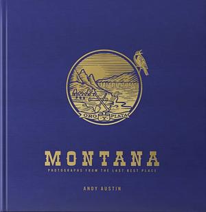 Montana: Photographs from the Last Best Place by Andy Austin