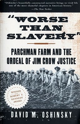 Worse Than Slavery: Parchman Farm and the Ordeal of Jim Crow Justice by David M. Oshinsky