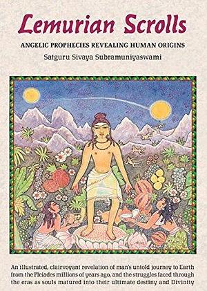 Lemurian Scrolls: Angelic Prophecies Revealing Human Origins by Sivaya Subramuniyaswami, Sivaya Subramuniyaswami