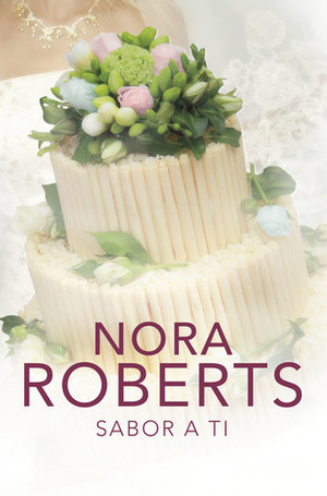 Sabor a ti by Nora Roberts