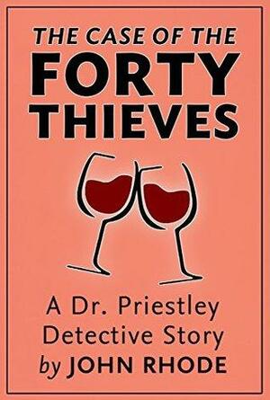 The Case of the Forty Thieves: A Dr. Priestley Detective Story by John Rhode
