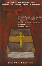 Tales of the New Mexico Mythos by Paul Bustamante, David J. Corwell, Shannon McDaniel