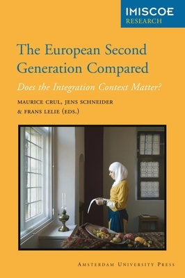 The European Second Generation Compared: Does the Integration Context Matter? by Frans Lelie, Maurice Crul, Jens Schneider