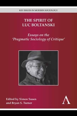 The Spirit of Luc Boltanski: Essays on the 'Pragmatic Sociology of Critique' by 