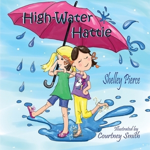 High-Water Hattie by Shelley Pierce, Courtney Smith