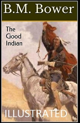 The Good Indian Illustrated by B. M. Bower