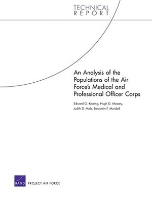 An Analysis of the Populations of the Air Force's Medical and Professional Officer Corps by Hugh G. Massey, Edward G. Keating, Judith D. Mele
