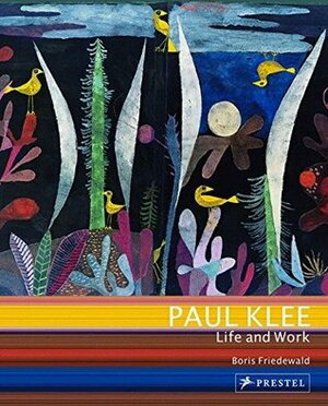 Paul Klee: Life and Work by Boris Friedewald